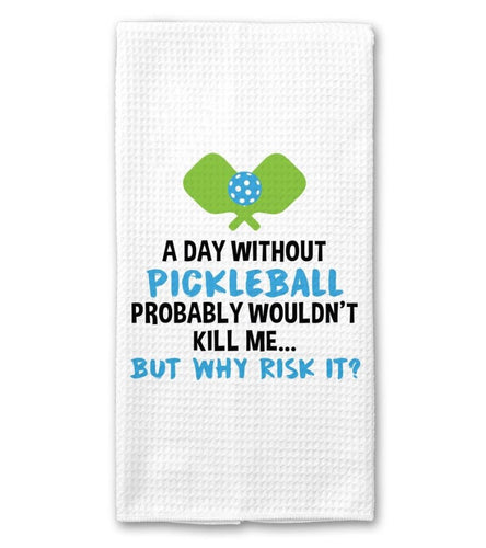 A Day Without Pickleball Kitchen Towel