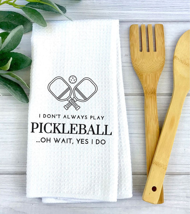 I Don't Always Play Pickleball Kitchen Towel