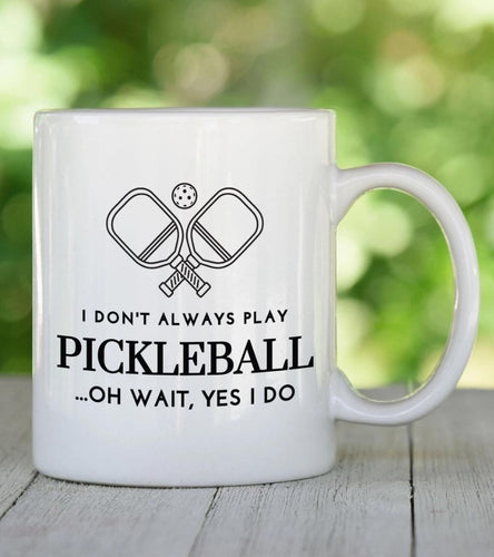 I Don't Always Play Pickleball Coffee Mug