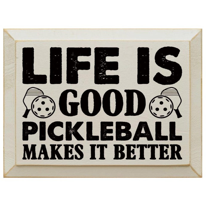 Life Is Good Pickleball Makes It Better Wooden Sign - Antique White