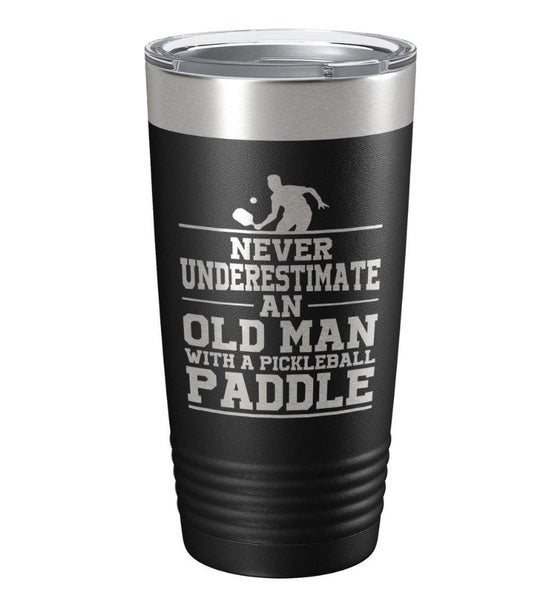 Never Underestimate an Old Man with a Pickleball Paddle Insulated Tumbler