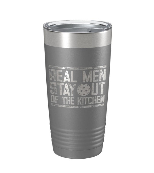 Real Men Stay Out of the Kitchen Pickleball Tumbler Grey