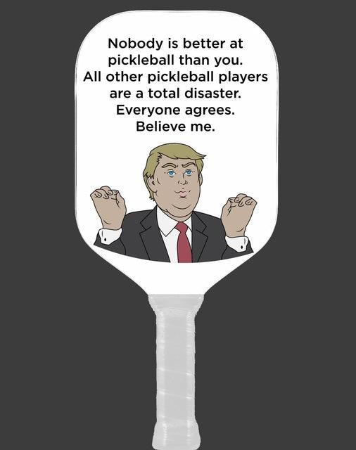 Donald Trump Pickleball Paddle - Nobody Better Believe Me