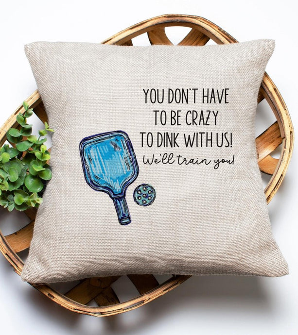 You Don't Have to be Crazy Pickleball Pillow